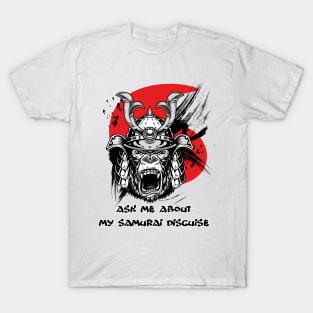 Ask me about my samurai disguise T-Shirt